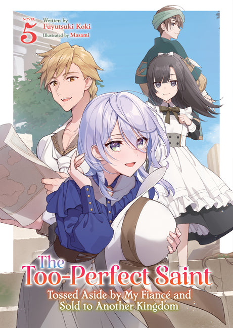 The Too-Perfect Saint: Tossed Aside by My Fiancé and Sold to Another Kingdom (Light Novel) Vol. 5 by Koki, Fuyutsuki