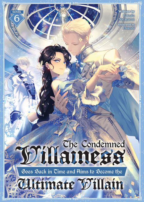The Condemned Villainess Goes Back in Time and Aims to Become the Ultimate Villain (Light Novel) Vol. 6 by Narayama, Bakufu