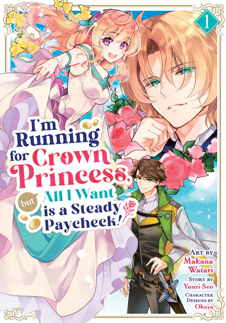 I'm Running for Crown Princess, But All I Want Is a Steady Paycheck! (Manga) Vol. 1 by Seo, Yuuri