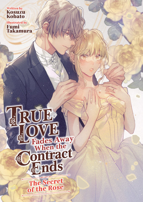 True Love Fades Away When the Contract Ends - The Secret of the Rose (Light Novel) [Volume 3] by Kobato, Kosuzu
