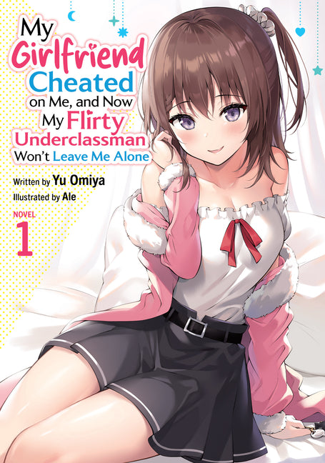 My Girlfriend Cheated on Me, and Now My Flirty Underclassman Won't Leave Me Alone (Light Novel) Vol. 1 by Omiya, Yu