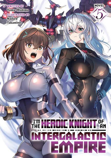 I'm the Heroic Knight of an Intergalactic Empire! (Light Novel) Vol. 5 by Mishima, Yomu