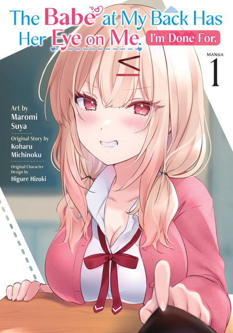 The Babe at My Back Has Her Eye on Me. I'm Done For. (Manga) Vol. 1 by Michinoku, Koharu