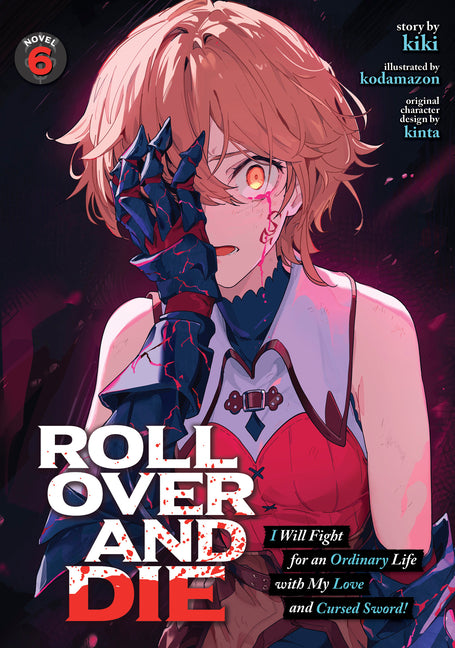 Roll Over and Die: I Will Fight for an Ordinary Life with My Love and Cursed Sword! (Light Novel) Vol. 6 by Kiki