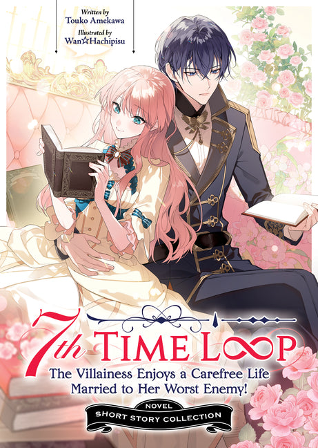 7th Time Loop: The Villainess Enjoys a Carefree Life Married to Her Worst Enemy! Short Story Collection (Light Novel) by Amekawa, Touko