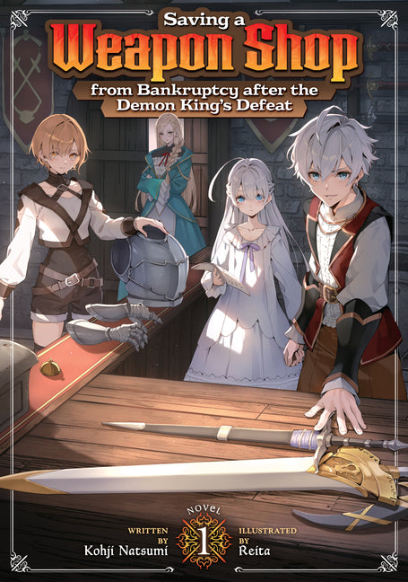 Saving a Weapon Shop from Bankruptcy After the Demon King's Defeat (Light Novel) Vol. 1 by Natsumi, Kohji