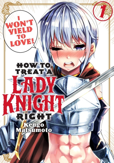 How to Treat a Lady Knight Right 1 by Matsumoto, Kengo