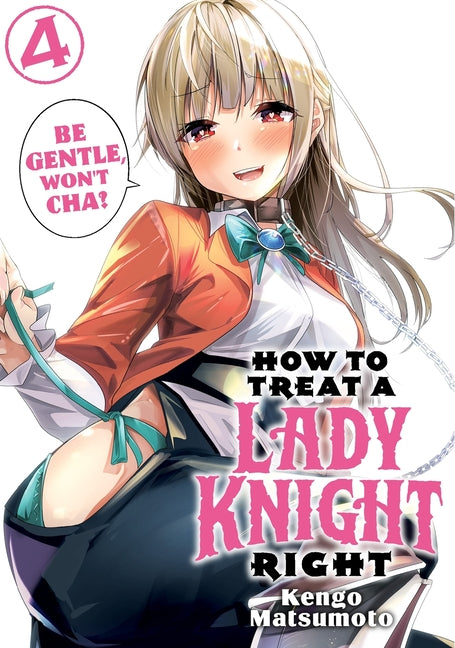 How to Treat a Lady Knight Right 4 by Matsumoto, Kengo