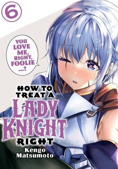 How to Treat a Lady Knight Right 6 by Matsumoto, Kengo